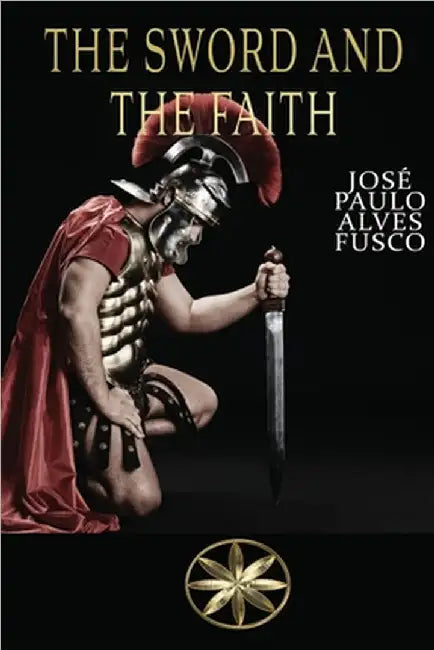 The Sword and the Faith by Alves Fusco, José Paulo