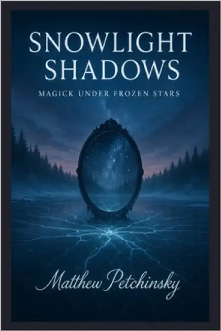 Snowlight Shadows: Magick Under Frozen Stars by Petchinsky, Matthew
