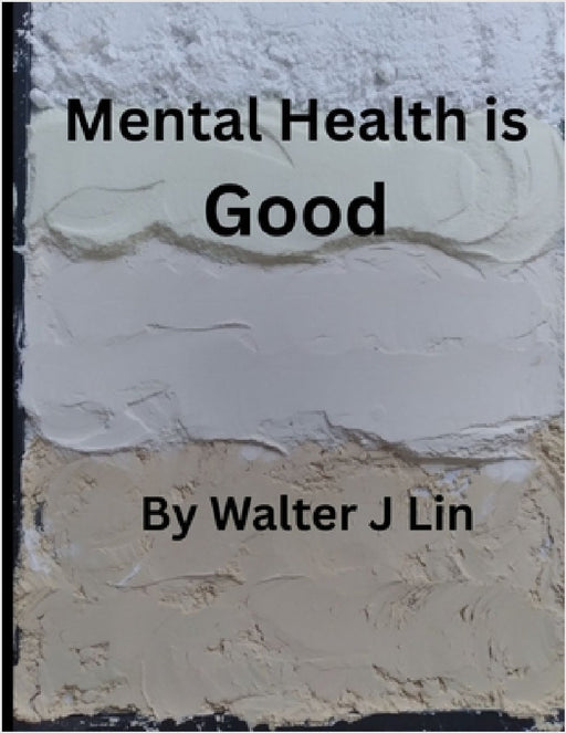 Mental Health is Good by Walter J. Lin