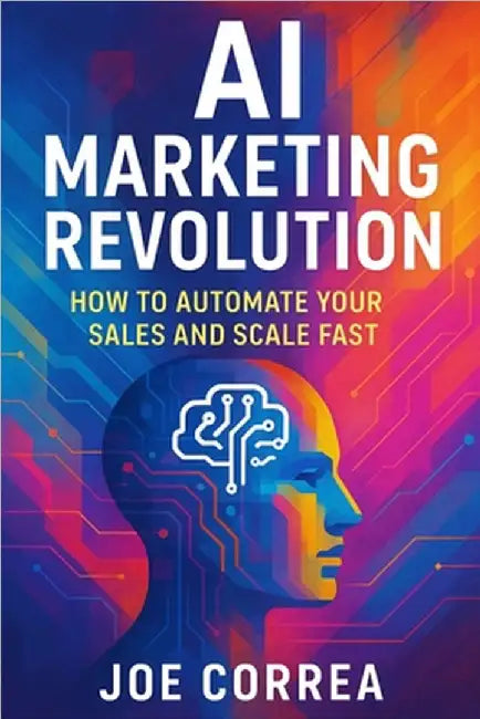 AI Marketing Revolution: How to Automate Your Sales and Scale Fast by Correa, Joe