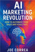 AI Marketing Revolution: How to Automate Your Sales and Scale Fast by Correa, Joe