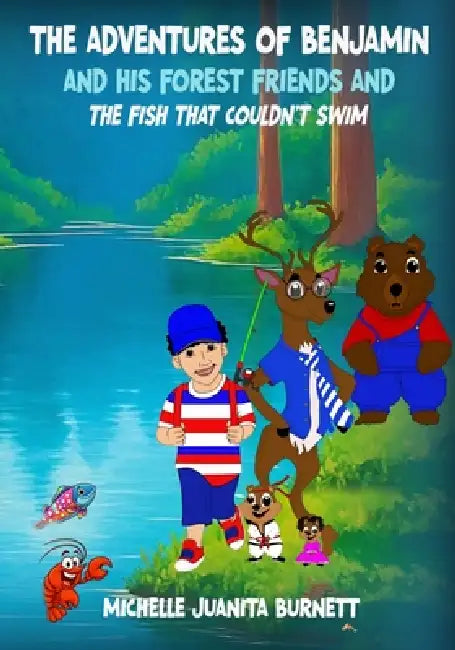 The Adventures of Benjamin and His Forest Friends and the Fish That Couldn't Swim by Michelle Burnett