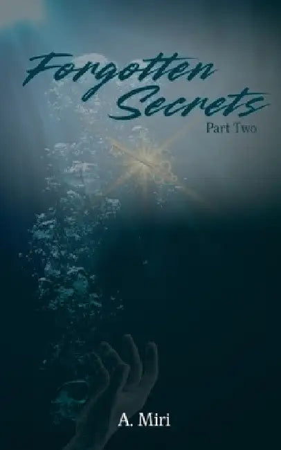 Forgotten Secrets Part Two by A. Miri