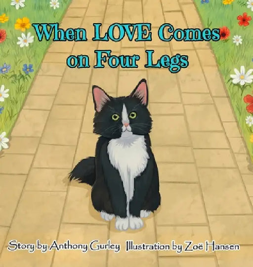 When LOVE Comes on Four Legs by Anthony E. Gurley, Zoë Hansen
