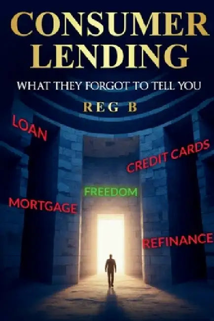 Consumer Lending What They Forgot To Tell You by Regina Beckles, Malika Staar