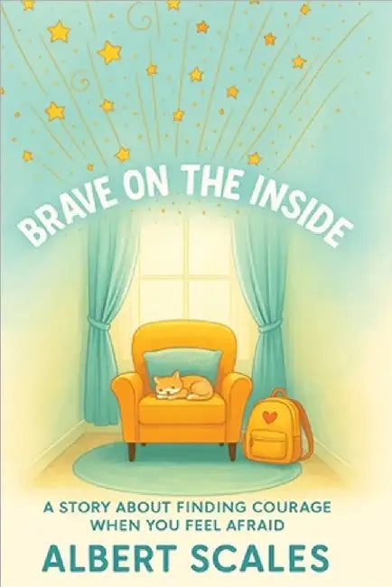 Brave on the Inside: A Story about Finding Courage When You Feel Afraid by Scales, Albert