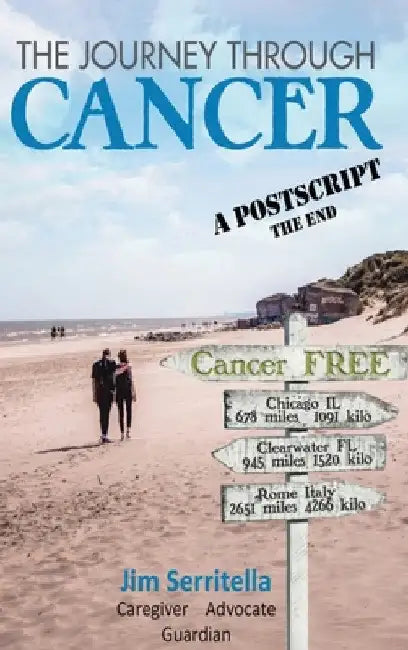 The Journey Through Cancer: A Post Script, THE END by James J. Serritella