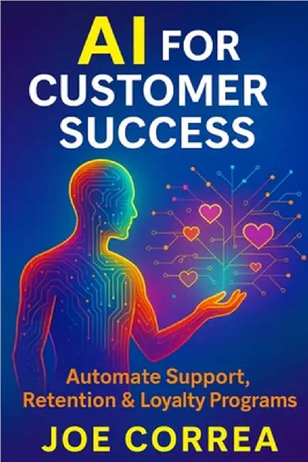 AI for Customer Success: Automate Support, Retention & Loyalty Programs by Correa, Joe