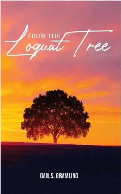From The Loquat Tree by Gramling, Gail S.