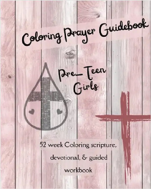 Coloring Prayer Guidebook for Pre-Teen Girls: 52 week Coloring scripture, devotional, guidebook by Patterson, F. J.