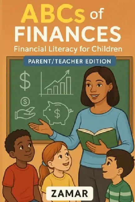 ABC's of Finances: Parent/Teacher Edition: Financial Literacy for Kids by Zamar