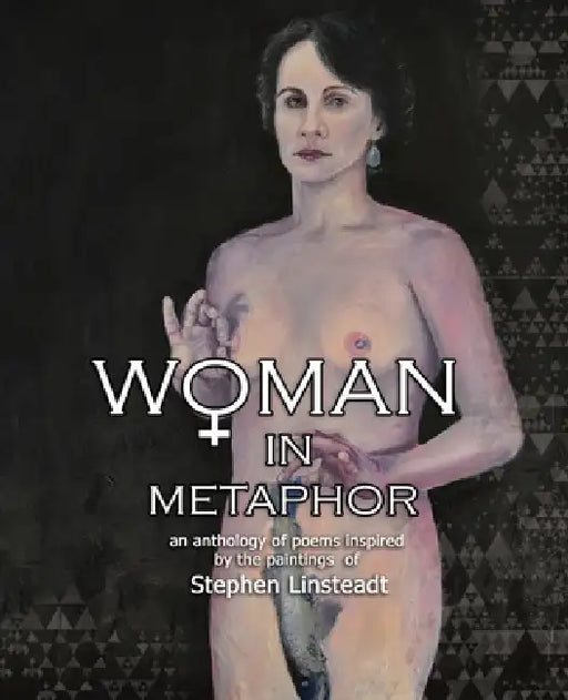 Woman in Metaphor: An Anthology of Poems Inspired by the Paintings of Stephen Linsteadt by Stephen Linsteadt, Lois P. Jones