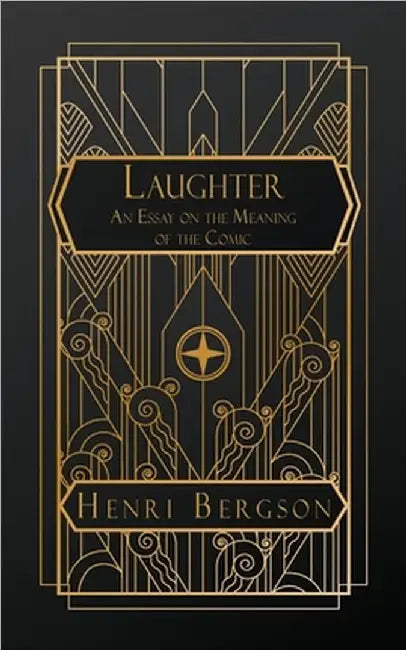 Laughter: An Essay on the Meaning of the Comic by Bergson, Henri