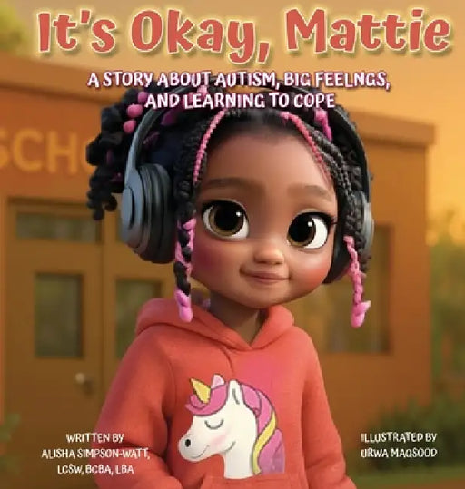 It's Okay, Mattie: A Story About Autism, Big Feelings, and Learning to Cope by Alisha Simpson-Watt