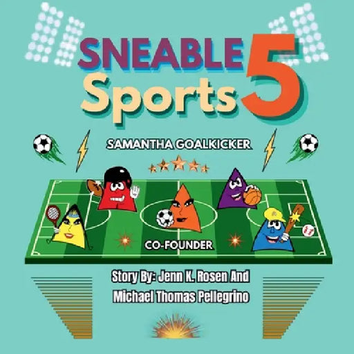 Sneable Sports 5, Meet Samantha Goalkicker: Co-Founder by Jenn K. Rosen, Michael T. Pellegrino