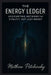 The Energy Ledger: Accounting Methods for Vitality, Not Just Money by Matthew Petchinsky