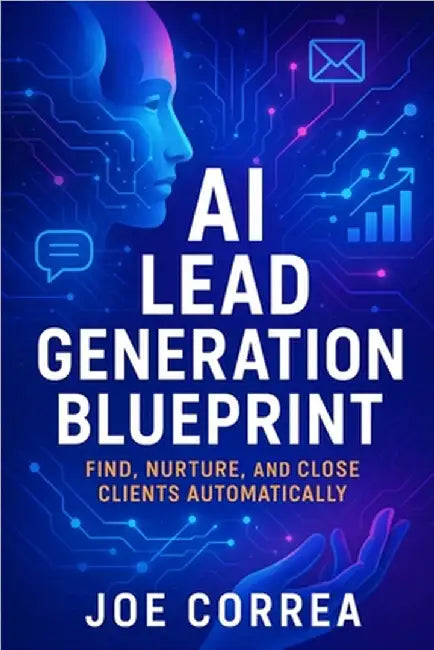 AI Lead Generation Blueprint: Find, Nurture, and Close Clients Automatically by Correa, Joe