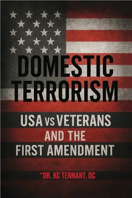Domestic Terrorism: USA vs. Veterans and the First Amendment by DC, Dr Kc Tennant