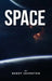Space: The History, The Mystery, The Oddities, The Curiosities by Buddy Johnston