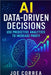 AI Data-Driven Decisions: Use Predictive Analytics to Increase Profit by Correa, Joe