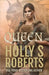 Queen by Holly S. Roberts