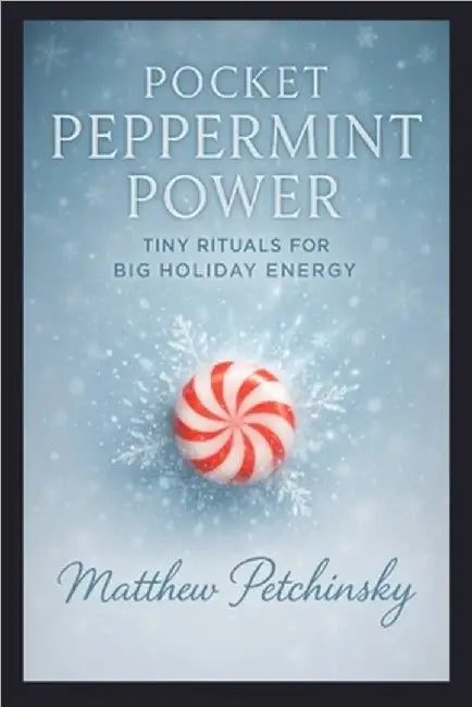 Pocket Peppermint Power: Tiny Rituals for Big Holiday Energy by Petchinsky, Matthew