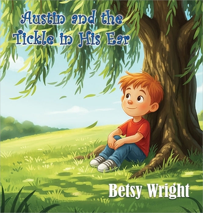 Austin and the Tickle in His Ear by Betsy Wright