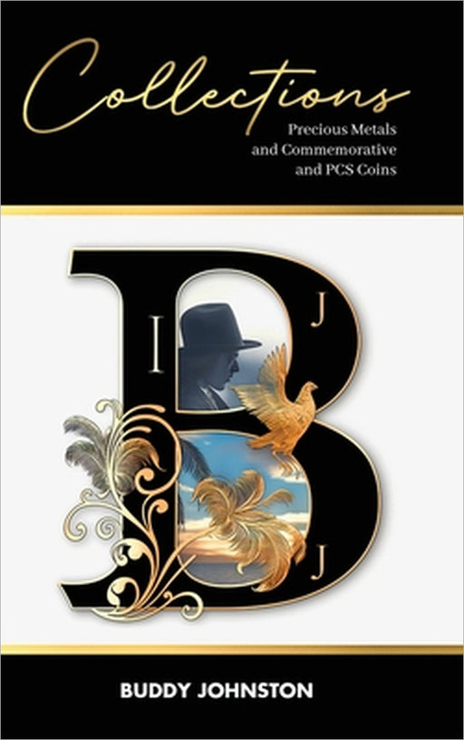 Collections: Precious Metals and Commemorative and PCS Coins by Buddy Johnston