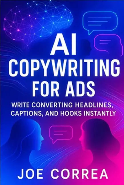 AI Copywriting for Ads: Write Converting Headlines, Captions, and Hooks Instantly by Correa, Joe
