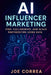 AI Influencer Marketing: Find, Collaborate, and Scale Partnerships Using Data by Joe Correa