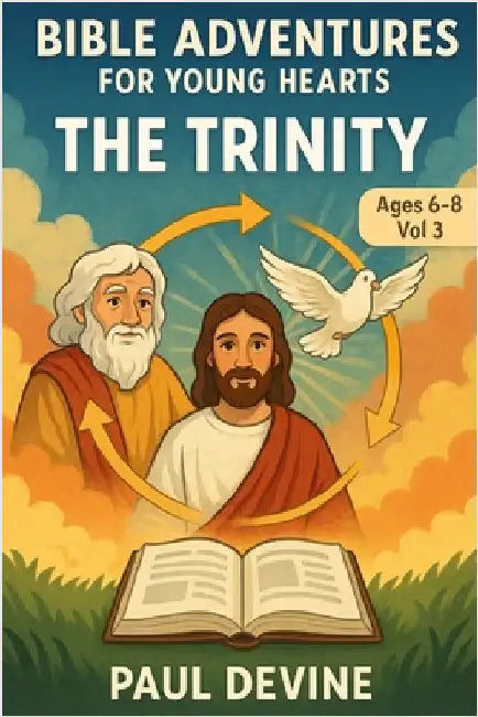 Bible Adventures for Young Hearts (Vol 3): The Trinity by Devine, Paul