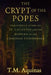The Crypt of the Popes: The Untold Story of St. Callixtus and the Mapping of the Christian Underworld by T. M. Aquinas