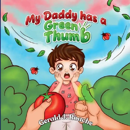 My Daddy Has a Green Thumb by Gerald J. Roache