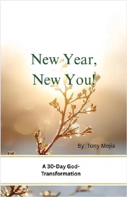 New Year, New You!: 30 Day God Transformation Devotional by Mejia, Tony