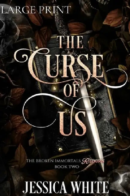 The Curse of Us (Large Print): The Broken Immortals Reborn: The Broken Immortals Reborn Book Two (Large Print): The Broken Immortals Reborn Book Two by Jessica White