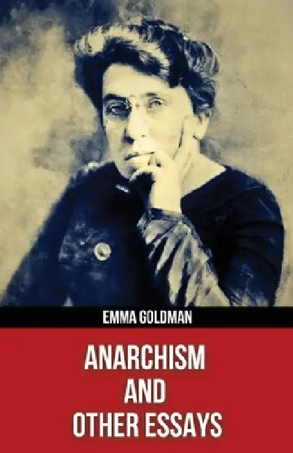 Anarchism and Other Essays(Polis & Praxis Red Series)(Annotated) by Emma Goldman