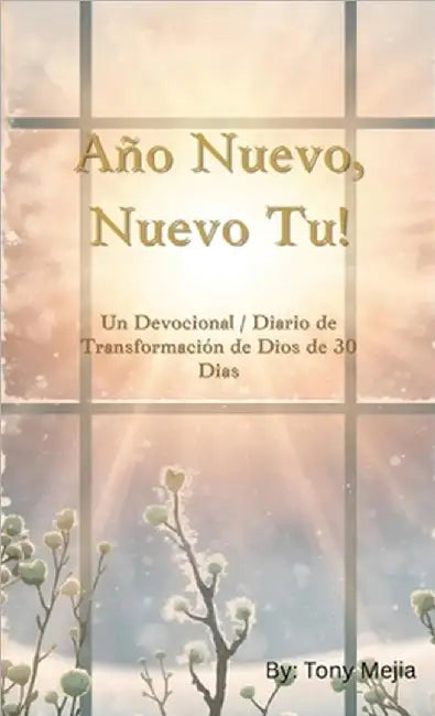 Ao Nuevo, Nueva T!: Devocional/Diario de Transformacin con Dios de 30 Das by Tony Mejia