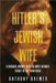 Hitler's Jewish Wife: A Forensic Journey into the Most Intimate Secret of the Third Reich by Brewer, Anthony