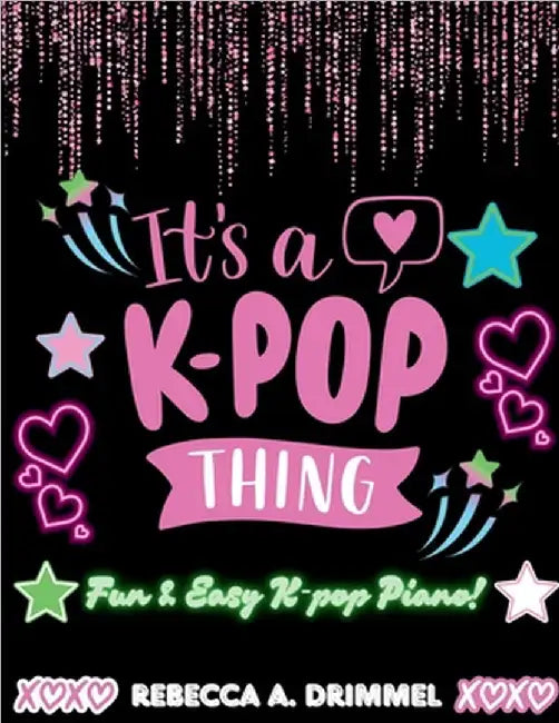 It's A K-Pop Thing: Fun & Easy K-Pop Piano! by Drimmel, Rebecca