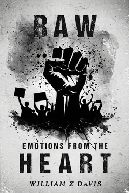 Raw Emotions from The Heart by William Z. Davis