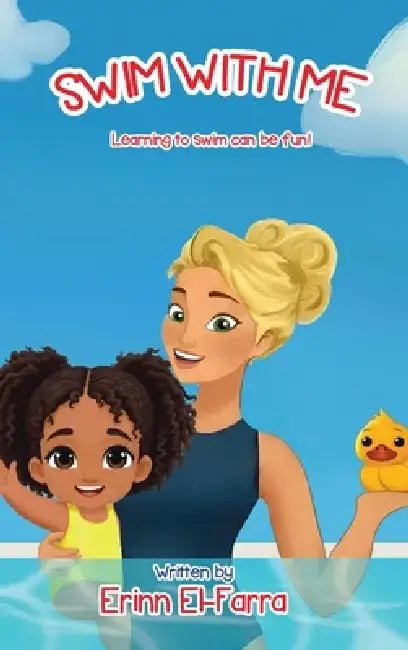 Swim with Me: Learning to swim can be fun! by Erinn El-Farra