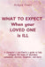 What to Expect When Your Loved One Is Ill by Ardyce Years