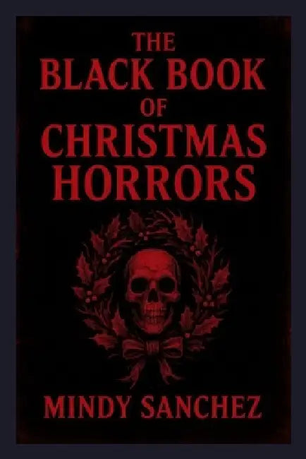 The Black Book Of Christmas Horrors by Mindy Sanchez