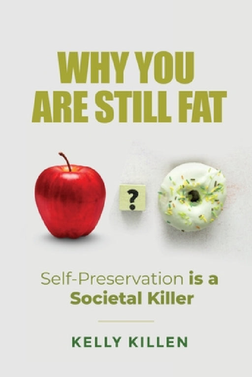 Why You Are Still Fat by Kelly Killen