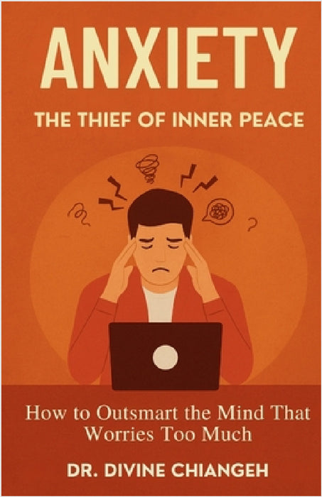 Anxiety. The Thief of Inner Peace. by Divine Chiangeh