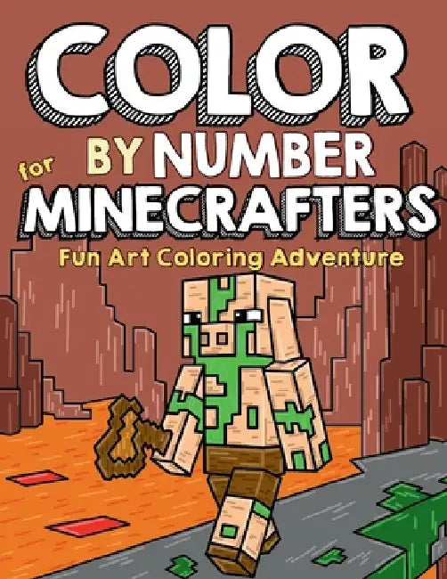 Color by Number for Minecrafters: Fun Art Coloring Adventure by Mark Mulle