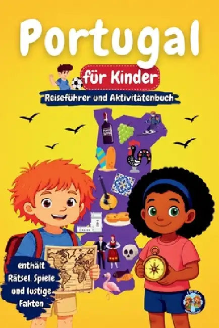 Portugal für Kinder - Reiseführer und Aktivitätenbuch: Entdecke die portugiesische Kultur, Geschichte, Sehenswürdigkeiten und Traditionen durch Spiele by Sylvia Mixam