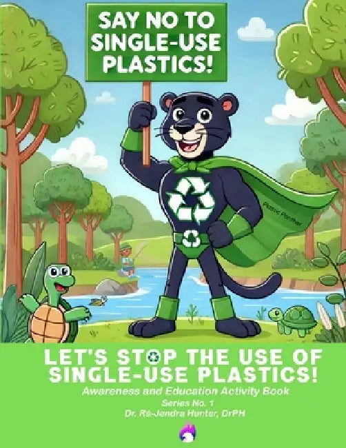 Let's Stop The Use of Single-Use Plastics: Awareness and Education Activity Book by Rá-Jendra Hunter Drph