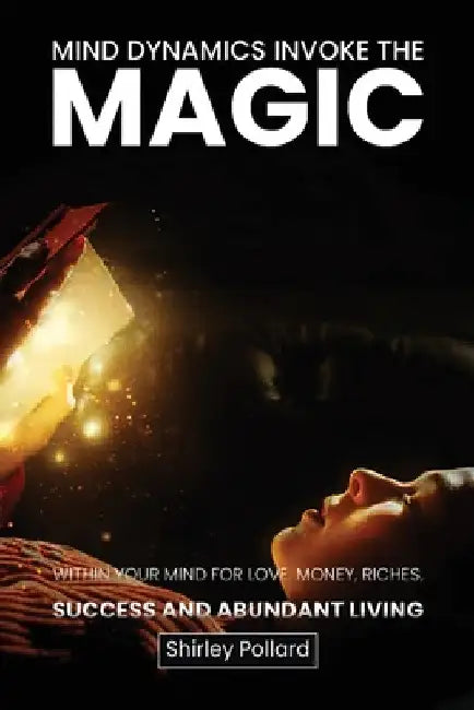 Mind Dynamics Invoke the Magic by Shirley P. Pollard