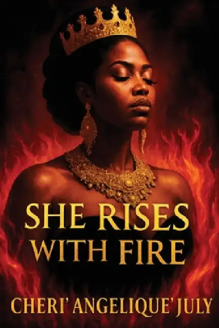 She Rises with Fire by Cheri' Angelique' July